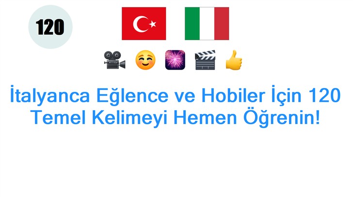 İtalyanca Eğlence ve Hobiler İçin 120 Temel Kelimeyi Hemen Öğrenin!